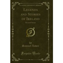 Legends and Stories of Ireland: Second Series (Classic Reprint)
