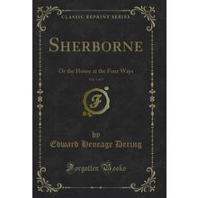 Sherborne, Vol. 1 of 3: Or the House at the Four Ways (Classic Reprint)
