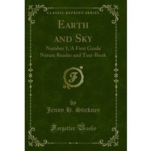 Earth and Sky: Number 1, A First Grade Nature Reader and Text-Book