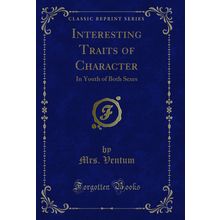 Interesting Traits of Character: In Youth of Both Sexes (Classic Reprint)
