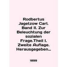 Rodbertus Jagetzow Carl. Band II. Zur Beleuchtung der sozialen Frage.Theil I. Zw
