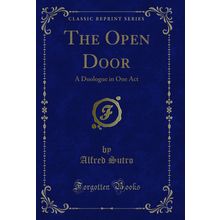 The Open Door: A Duologue in One Act (Classic Reprint)