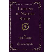 Lessons in Nature Study (Classic Reprint)