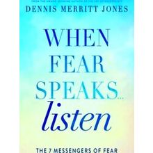 When Fear Speaks, Listen: The 7 Messengers Of Fear