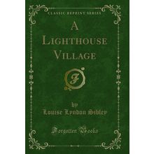 A Lighthouse Village (Classic Reprint)