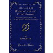 The Luck of Roaring Camp and Other Stories (Classic Reprint)