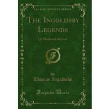 The Ingoldsby Legends: Or Mirth and Marvels (Classic Reprint)