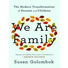 We Are Family The Modern Transformation Of Parents And Children