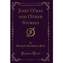 John O'may and Other Stories (Classic Reprint)