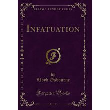Infatuation (Classic Reprint)