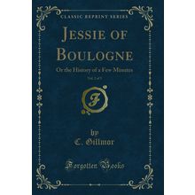 Jessie of Boulogne, Vol. 2 of 3: Or the History of a Few Minutes