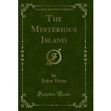 The Mysterious Island (Classic Reprint)