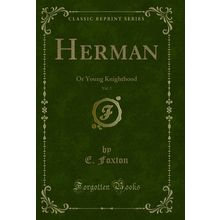 Herman, Vol. 2: Or Young Knighthood (Classic Reprint)
