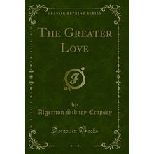 The Greater Love (Classic Reprint)