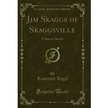 Jim Skaggs of Skaggsville: A Sierran Sketch (Classic Reprint)