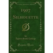 1907 Silhouette, Vol. 4 (Classic Reprint)