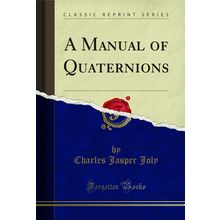 A Manual of Quaternions (Classic Reprint)