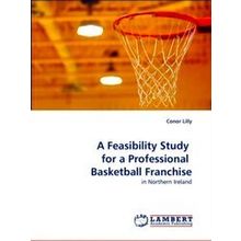 A Feasibility Study for a Professional Basketball Franchise