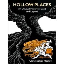 Hollow Places - An Unusual History of Land and Legend - Christopher Hadley