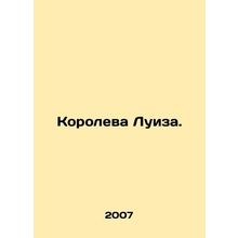 Queen Louise. In Russian /Koroleva Luiza.
