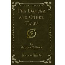 The Dancer, and Other Tales (Classic Reprint)