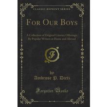 For Our Boys: A Collection of Original Literary Offerings (Classic Reprint)