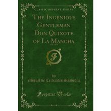 The Ingenious Gentleman Don Quixote of La Mancha, Vol. 1 of 4 (Classic Reprint)