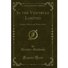 In the Vestibule Limited: Harper's Black and White Series (Classic Reprint)
