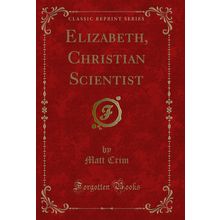 Elizabeth, Christian Scientist (Classic Reprint)