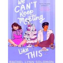 We Can't Keep Meeting Like This