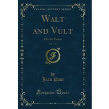 Walt and Vult, Vol. 1 of 2: Or the Twins (Classic Reprint)