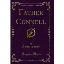 Father Connell, Vol. 3 of 3 (Classic Reprint)