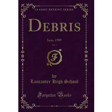 Debris, Vol. 1: June, 1909 (Classic Reprint)