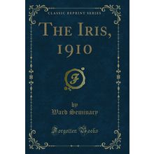 The Iris, 1910 (Classic Reprint)