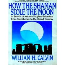 How The Shaman Stole The Moon - William H. Calvin