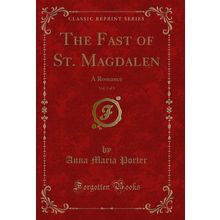 The Fast of St. Magdalen, Vol. 3 of 3: A Romance (Classic Reprint)