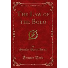 The Law of the Bolo (Classic Reprint)