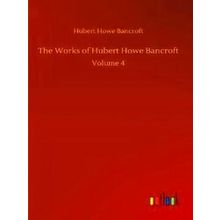 The Works of Hubert Howe Bancroft - Hubert Howe Bancroft