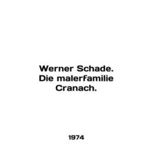 Werner Schade. Die malerfamilie Sranach. In German /Werner Schade. Die malerfa