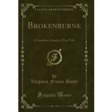 Brokenburne: A Southern Auntie's War Tale (Classic Reprint)