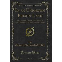In an Unknown Prison Land (Classic Reprint)