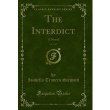 The Interdict, Vol. 1 of 3: A Novel (Classic Reprint)