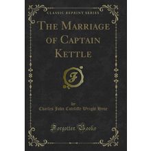 The Marriage of Captain Kettle (Classic Reprint)