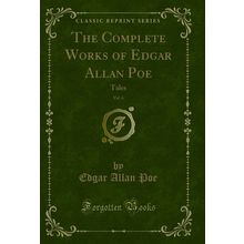 The Complete Works of Edgar Allan Poe, Vol. 6: Tales (Classic Reprint)