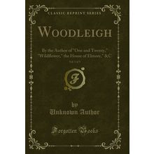 Woodleigh, Vol. 3 of 3 (Classic Reprint)