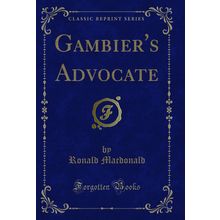Gambier's Advocate (Classic Reprint)