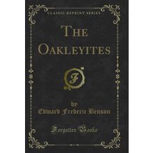 The Oakleyites (Classic Reprint)