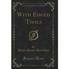 With Edged Tools, Vol. 2 of 3 (Classic Reprint)