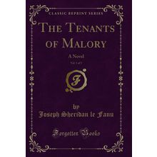 The Tenants of Malory, Vol. 1 of 3: A Novel (Classic Reprint)