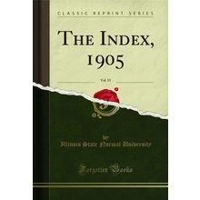 The Index, 1905, Vol. 15 (Classic Reprint)